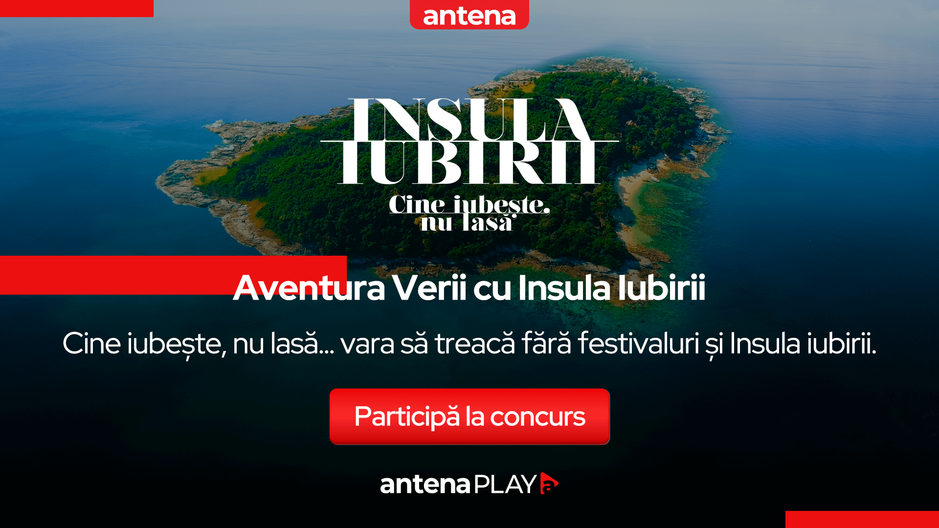 Concursul verii vine de la AntenaPLAY: Cine iubește, nu lasă…. vara să treacă fără festivaluri și Insula Iubirii